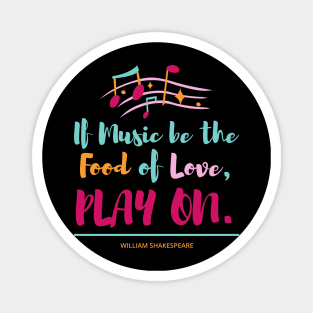 If Music be the Food of Love PLAY ON Magnet